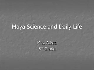 Maya Science and Daily Life