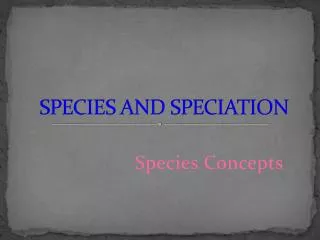 SPECIES AND SPECIATION