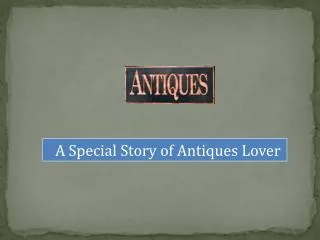 A Special story of Antiques Lover