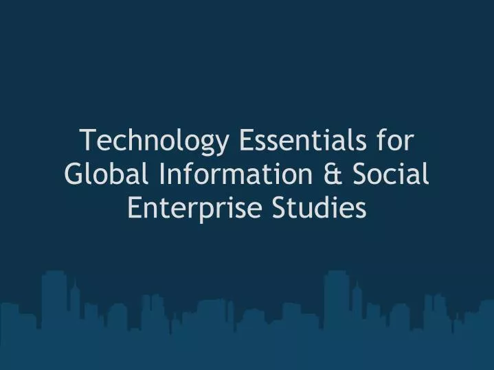 technology essentials for global information social enterprise studies