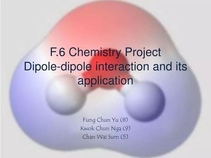 f 6 chemistry project dipole dipole interaction and its application