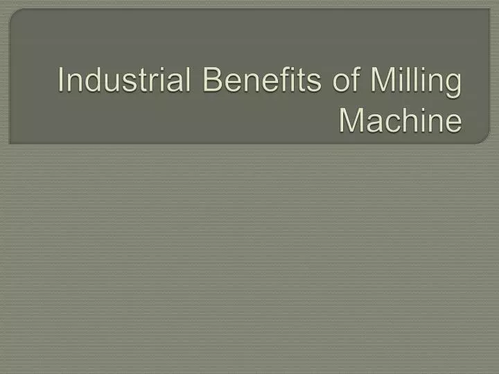 industrial benefits of milling machine
