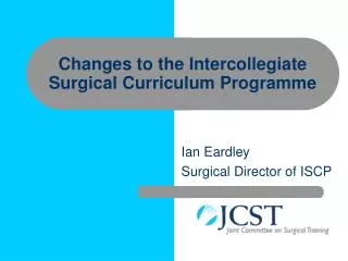 Changes to the Intercollegiate Surgical Curriculum Programme