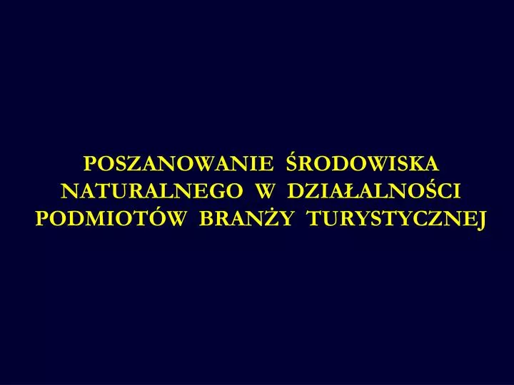 poszanowanie rodowiska naturalnego w dzia alno ci podmiot w bran y turystycznej