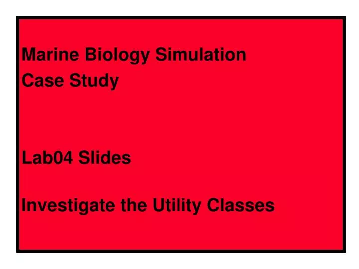 marine biology simulation case study lab04 slides investigate the utility classes