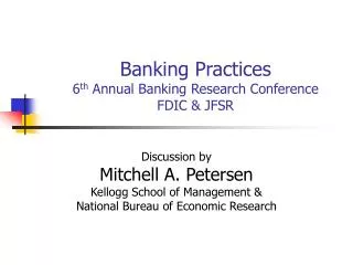 Banking Practices 6 th Annual Banking Research Conference FDIC &amp; JFSR
