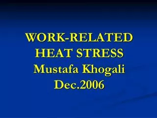 WORK-RELATED HEAT STRESS Mustafa Khogali Dec.2006