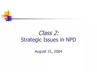 Class 2: Strategic Issues in NPD August 31, 2004