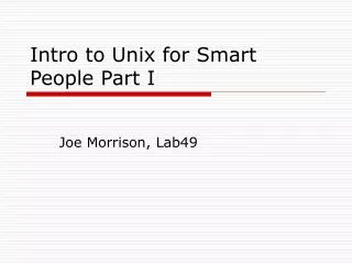 Intro to Unix for Smart People Part I