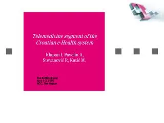 Telemedicine segment of the Croatian e-Health system Klapan I, Pavelin A, Stevanovi? R, Kati? M.