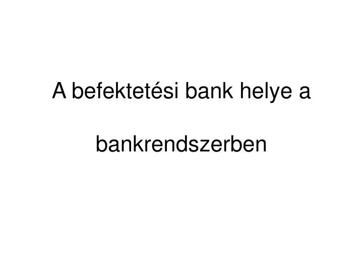 a befektet si bank helye a bankrendszerben