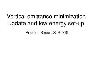 Vertical emittance minimization update and low energy set-up