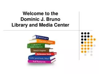 Welcome to the Dominic J. Bruno Library and Media Center