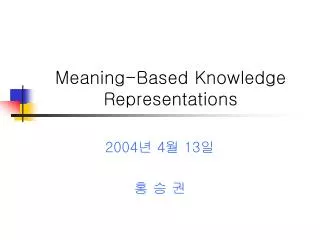 Meaning-Based Knowledge Representations