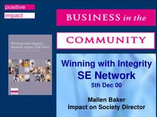 Winning with Integrity SE Network 5th Dec 00 Mallen Baker Impact on Society Director