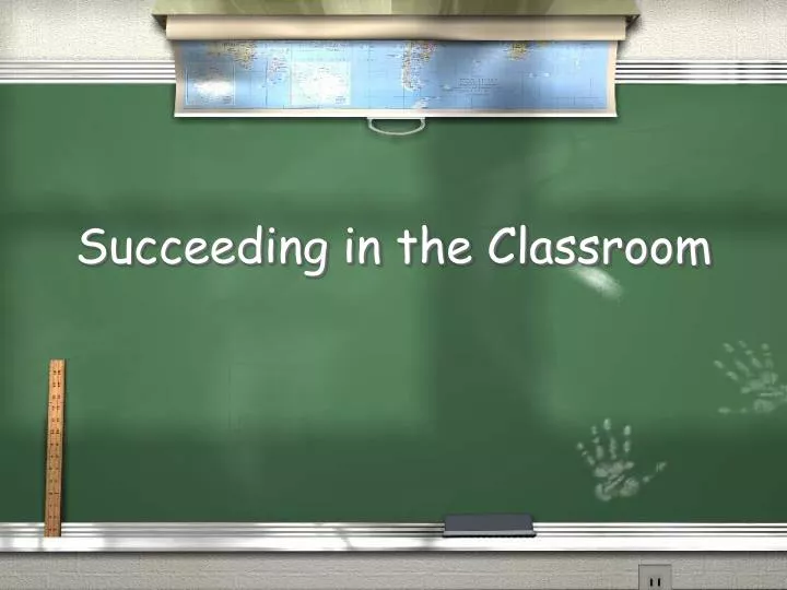 succeeding in the classroom