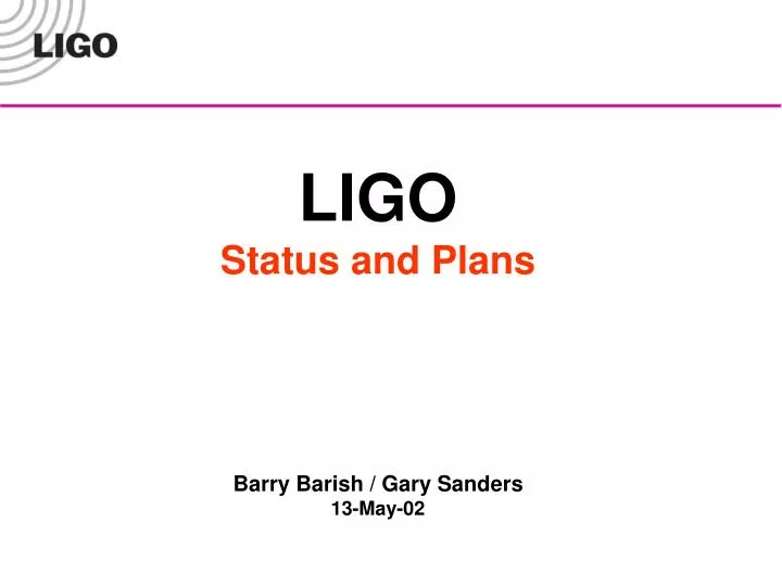 ligo status and plans barry barish gary sanders 13 may 02