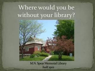 M.N. Spear Memorial Library built 1902