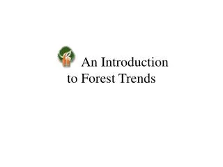 An Introduction to Forest Trends