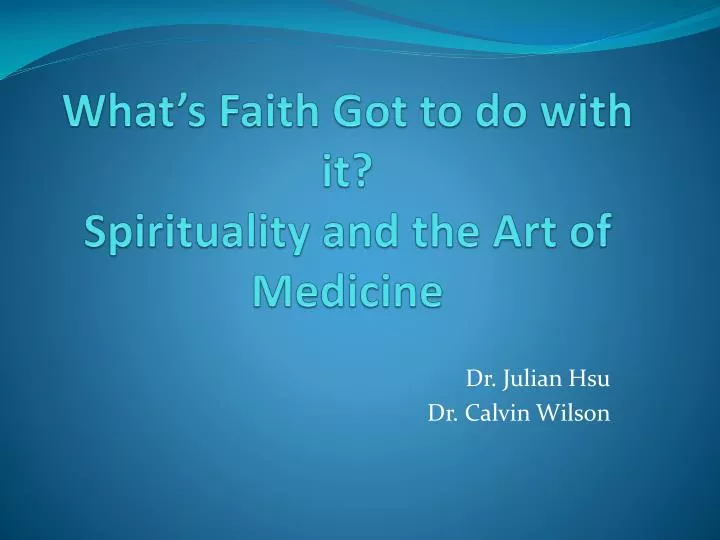 what s faith got to do with it spirituality and the art of medicine