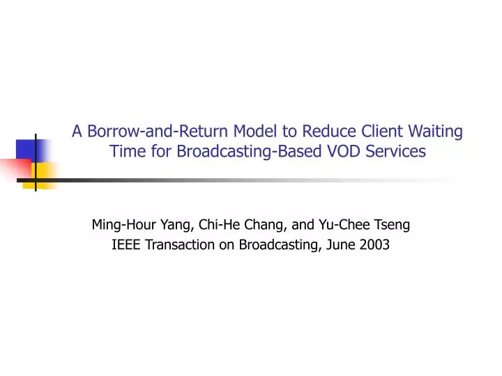 a borrow and return model to reduce client waiting time for broadcasting based vod services