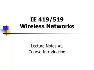 IE 419/519 Wireless Networks