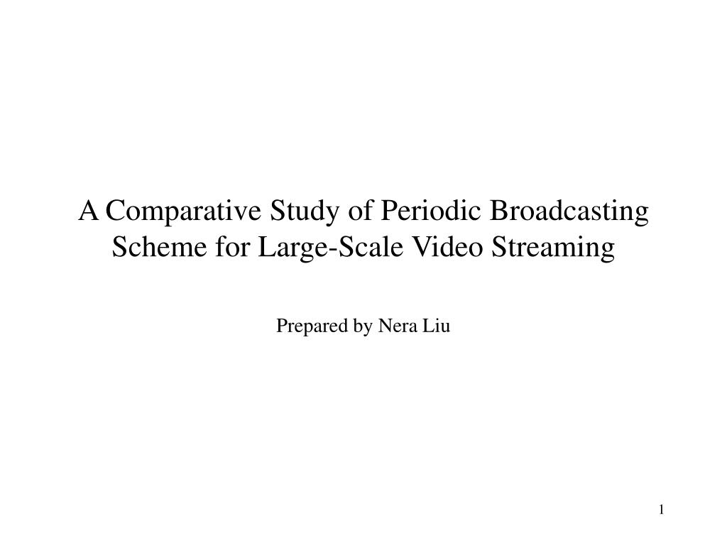 PPT - A Comparative Study of Periodic Broadcasting Scheme for Large ...