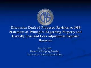 May 16, 2005 Phoenix CAS Spring Meeting Task Force On Reserving Principles