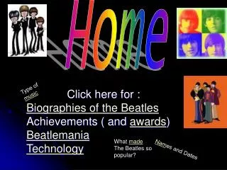 Click here for : Biographies of the Beatles Achievements ( and awards ) Beatlemania Technology