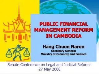 PUBLIC FINANCIAL MANAGEMENT REFORM IN CAMBODIA Hang Chuon Naron Secretary General