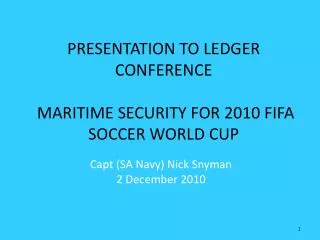 PRESENTATION TO LEDGER CONFERENCE MARITIME SECURITY FOR 2010 FIFA SOCCER WORLD CUP