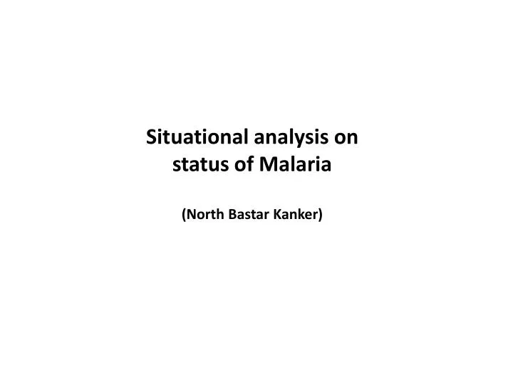 situational analysis on status of malaria north bastar kanker