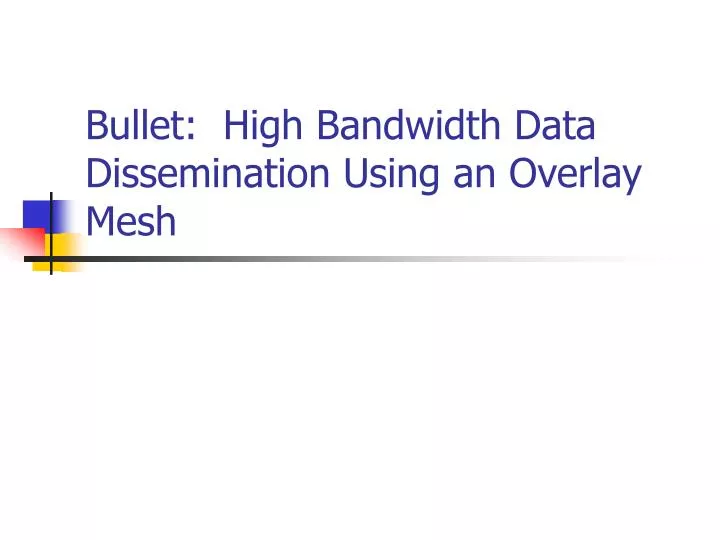 bullet high bandwidth data dissemination using an overlay mesh