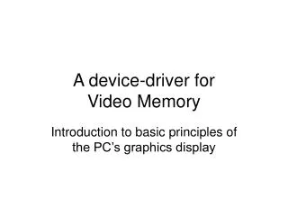 A device-driver for Video Memory