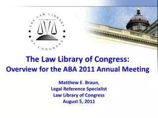 The Law Library of Congress: Overview for the ABA 2011 Annual Meeting