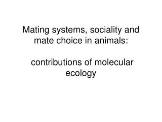 Mating systems, sociality and mate choice in animals: contributions of molecular ecology