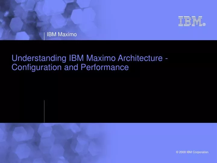 understanding ibm maximo architecture configuration and performance