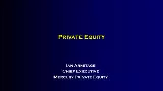 Ian Armitage Chief Executive Mercury Private Equity