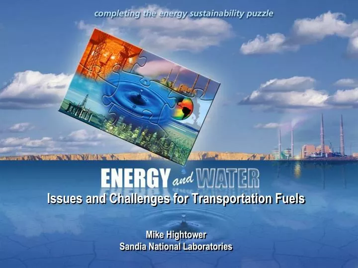 issues and challenges for transportation fuels mike hightower sandia national laboratories