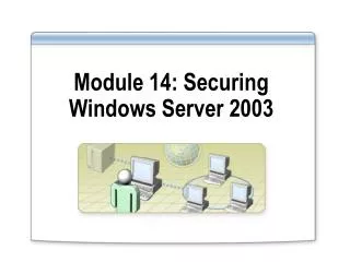 Module 14: Securing Windows Server 2003