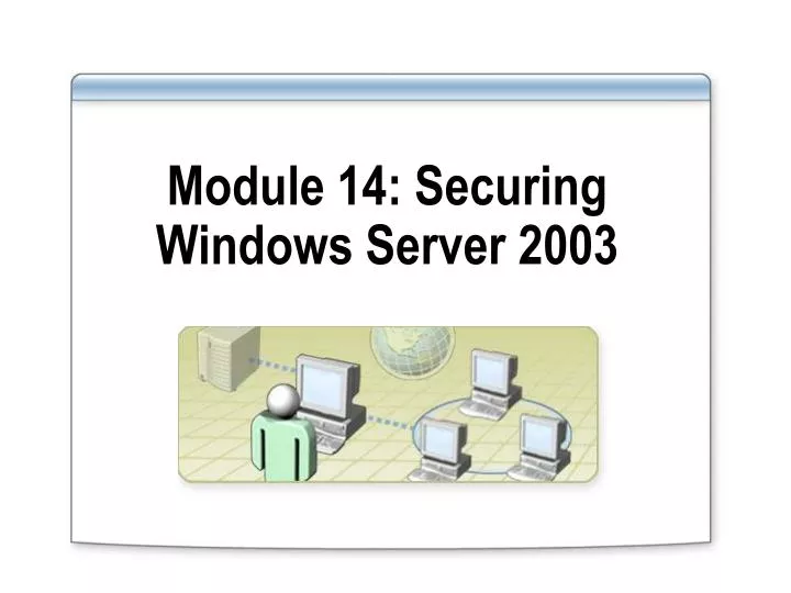 module 14 securing windows server 2003
