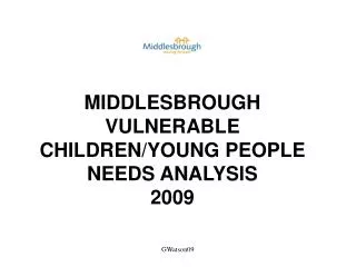 MIDDLESBROUGH VULNERABLE CHILDREN/YOUNG PEOPLE NEEDS ANALYSIS 2009
