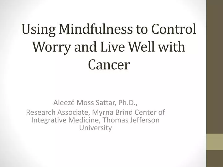 using mindfulness to control worry and live well with cancer