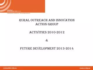 RURAL OUTREACH AND INNOVATION ACTION GROUP ActIVities 2010-2012 &amp; Future development 2013-2014