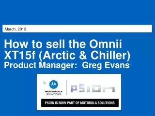How to sell the Omnii XT15f (Arctic &amp; Chiller) Product Manager: Greg Evans