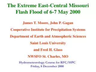 The Extreme East-Central Missouri Flash Flood of 6-7 May 2000 James T. Moore, John P. Gagan