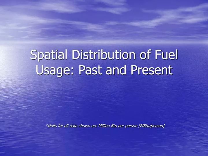 spatial distribution of fuel usage past and present