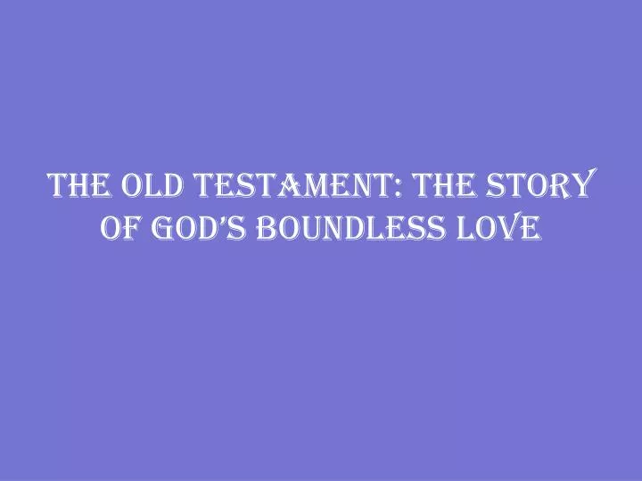 the old testament the story of god s boundless love