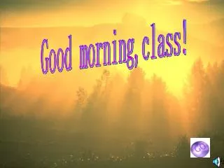 Good morning,class!