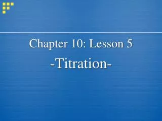 Chapter 10: Lesson 5 -Titration-